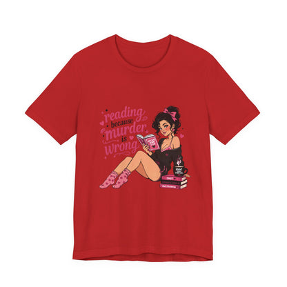 Reading Because Murder Is Wrong Tee — Cozy Booklover Graphic T-Shirt