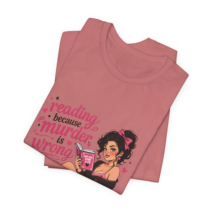 Reading Because Murder Is Wrong Tee — Cozy Booklover Graphic T-Shirt