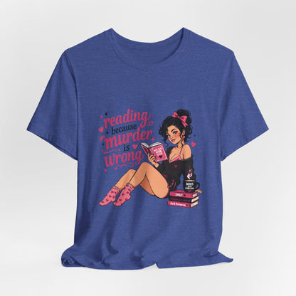 Reading Because Murder Is Wrong Tee — Cozy Booklover Graphic T-Shirt