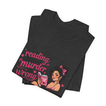 Reading Because Murder Is Wrong Tee — Cozy Booklover Graphic T-Shirt