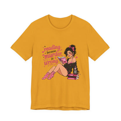 Reading Because Murder Is Wrong Tee — Cozy Booklover Graphic T-Shirt
