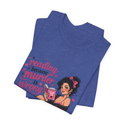 Reading Because Murder Is Wrong Tee — Cozy Booklover Graphic T-Shirt
