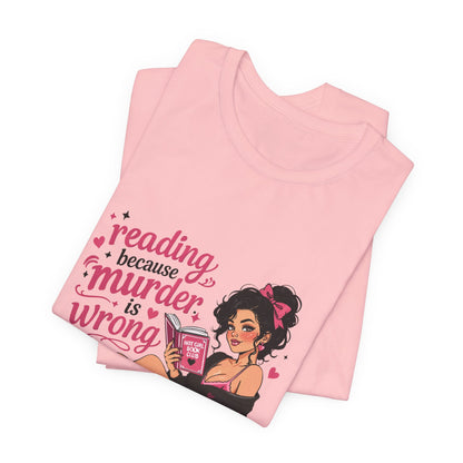 Reading Because Murder Is Wrong Tee — Cozy Booklover Graphic T-Shirt