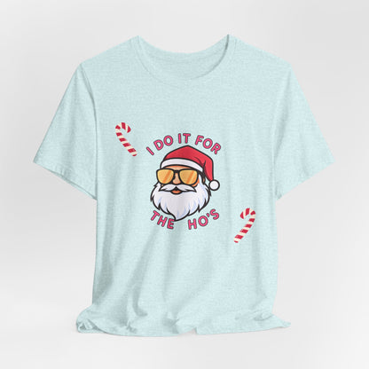 I Do It For The Ho's Santa T-Shirt — Funny Christmas Tee with Sunglasses Santa & Candy Canes