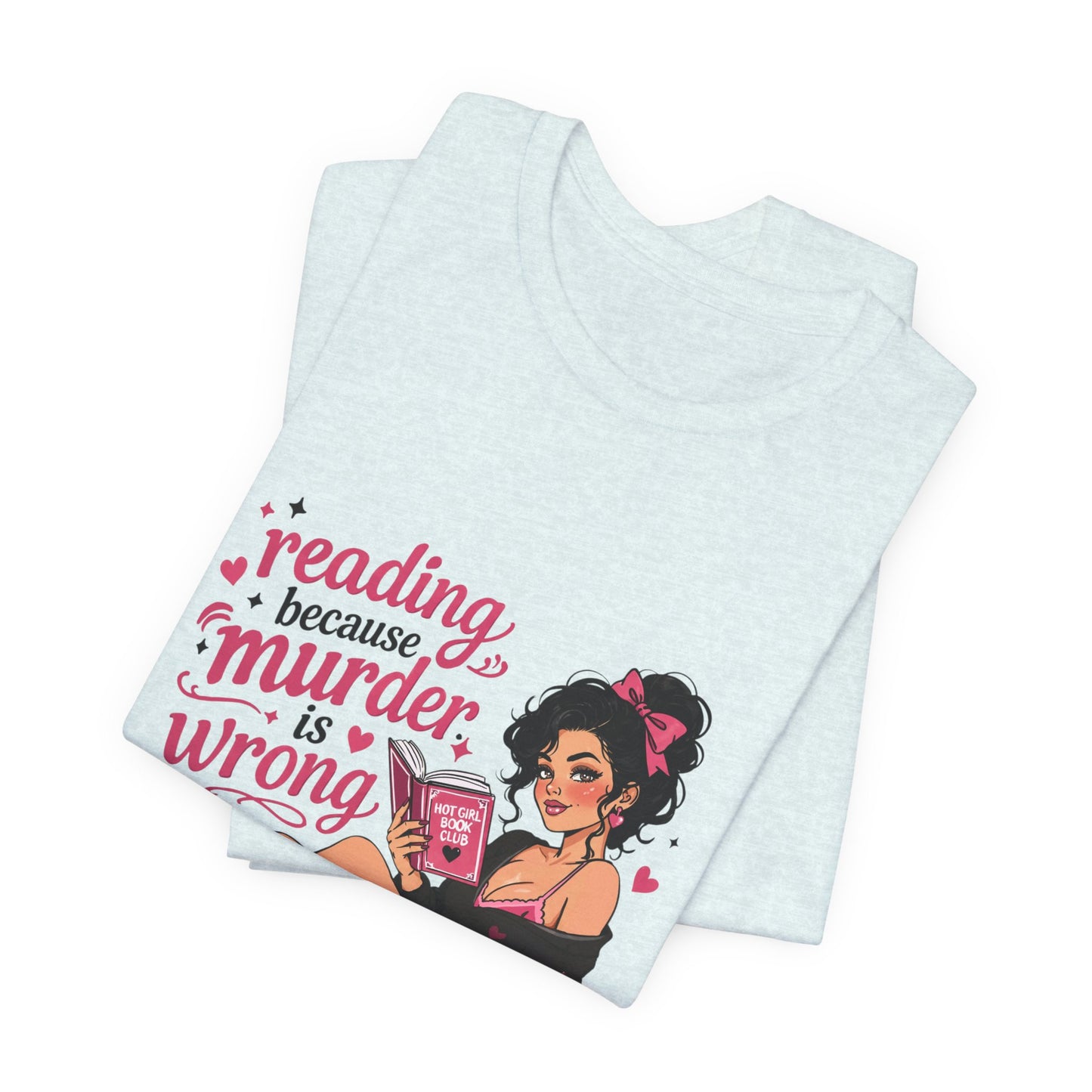 Reading Because Murder Is Wrong Tee — Cozy Booklover Graphic T-Shirt