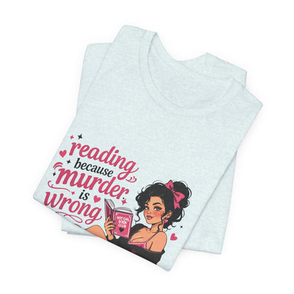 Reading Because Murder Is Wrong Tee — Cozy Booklover Graphic T-Shirt