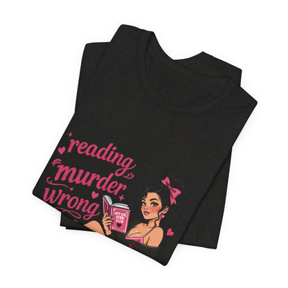 Reading Because Murder Is Wrong Tee — Cozy Booklover Graphic T-Shirt