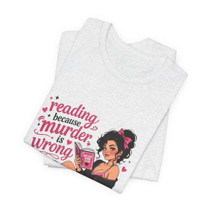 Reading Because Murder Is Wrong Tee — Cozy Booklover Graphic T-Shirt