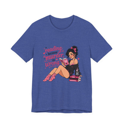 Reading Because Murder Is Wrong Tee — Cozy Booklover Graphic T-Shirt