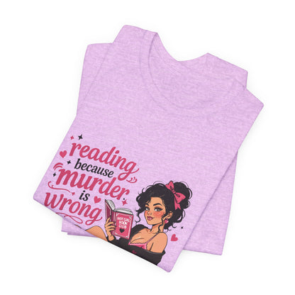 Reading Because Murder Is Wrong Tee — Cozy Booklover Graphic T-Shirt