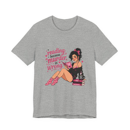 Reading Because Murder Is Wrong Tee — Cozy Booklover Graphic T-Shirt