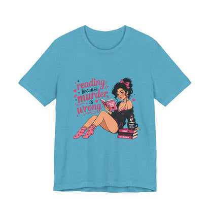 Reading Because Murder Is Wrong Tee — Cozy Booklover Graphic T-Shirt