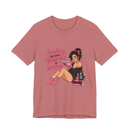 Reading Because Murder Is Wrong Tee — Cozy Booklover Graphic T-Shirt