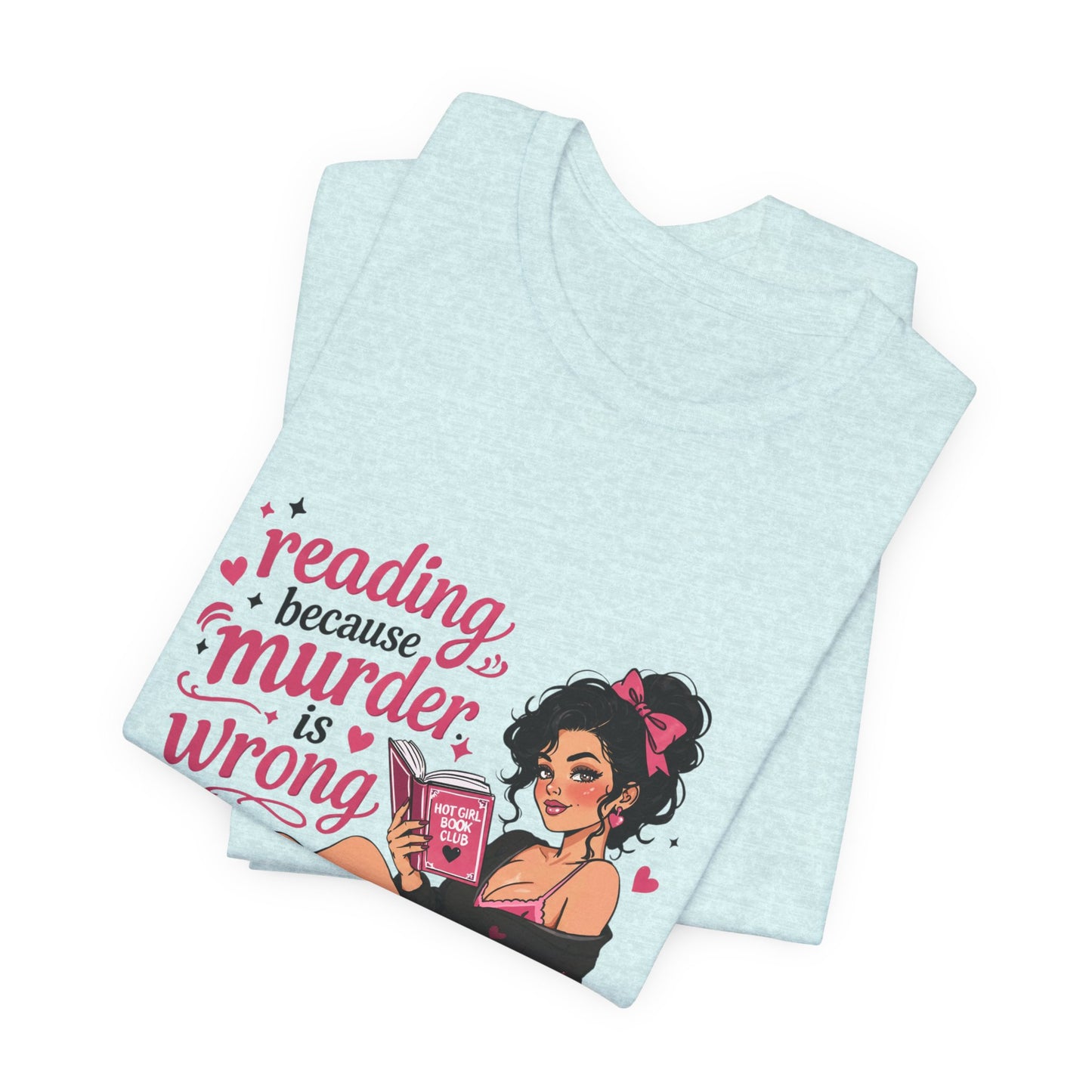 Reading Because Murder Is Wrong Tee — Cozy Booklover Graphic T-Shirt