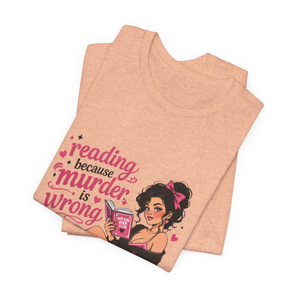 Reading Because Murder Is Wrong Tee — Cozy Booklover Graphic T-Shirt