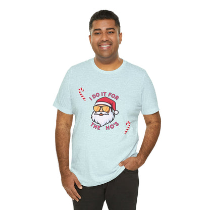 I Do It For The Ho's Santa T-Shirt — Funny Christmas Tee with Sunglasses Santa & Candy Canes